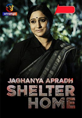 Jaghanya Apradh (Shelter Home)